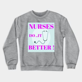 Nurses do it better ! Crewneck Sweatshirt